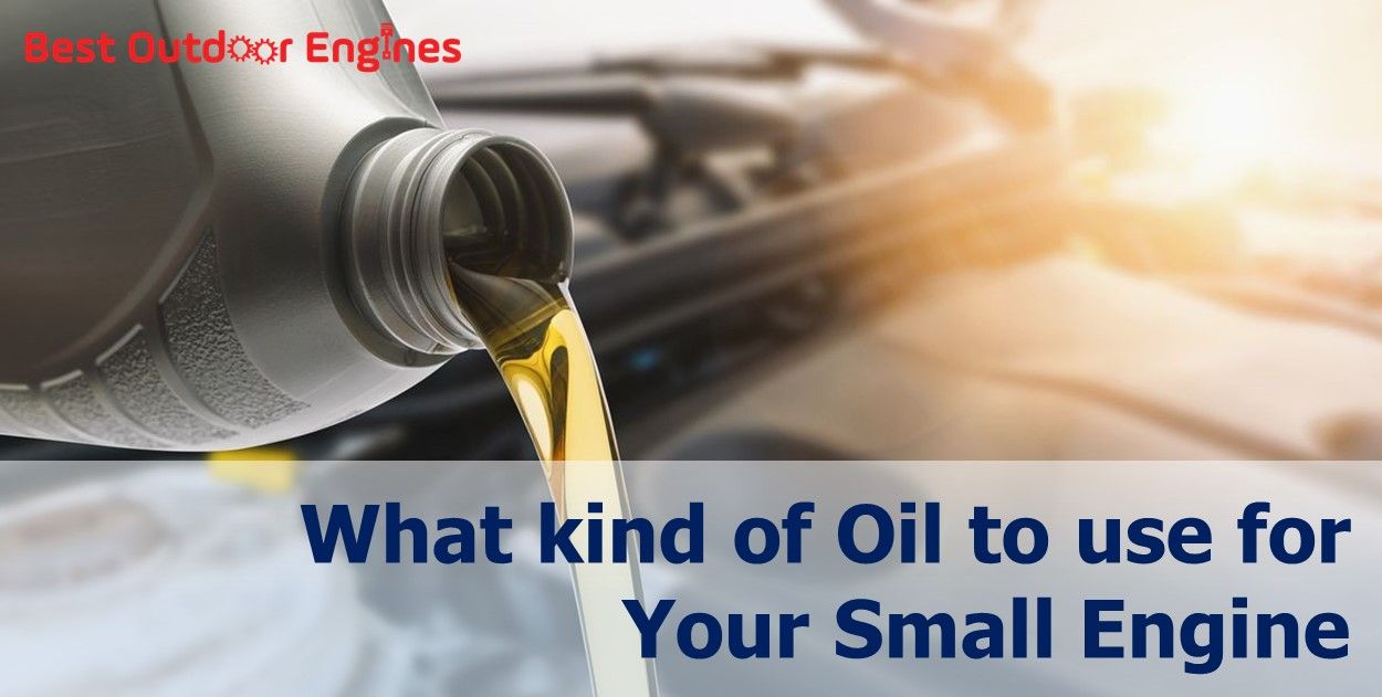 What kind of Oil to use for Your Small Engine What kind of Oil to use for Your Small Engine
